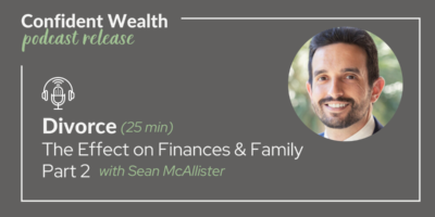 Sean McAllister Discusses Divorce and Finances on The Confident Wealth Podcast (Part Two)